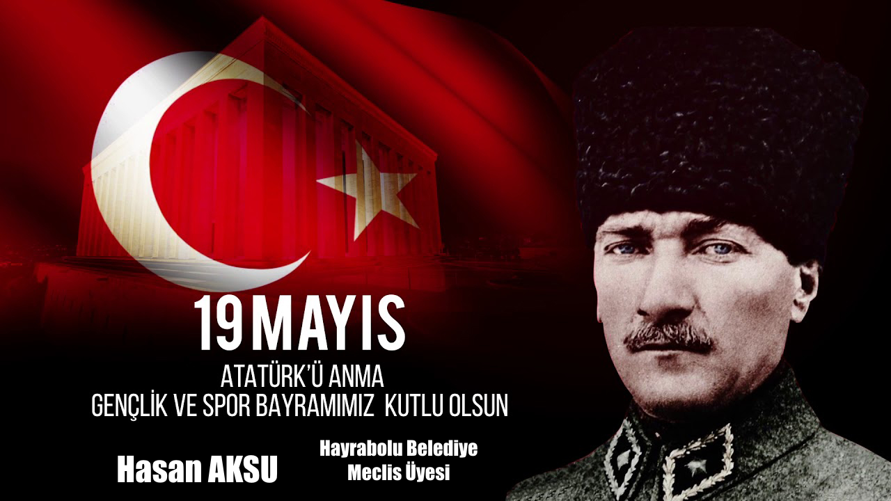 19 Mayıs Atatürk’ü Anma Gençlik ve Spor Bayramı Kutlu Olsun – Hasan AKSU